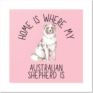 Home is Where My Australian Shepherd Aussie Is Dog Breed Watercolor Posters and Art